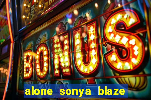 alone sonya blaze & alberto blanco